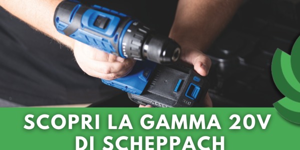SCHEPPACH IXES 20V: LA LINEA DI ELETTROUTENSILI A BATTERIA CHE RIVOLUZIONA I TUOI PROGETTI