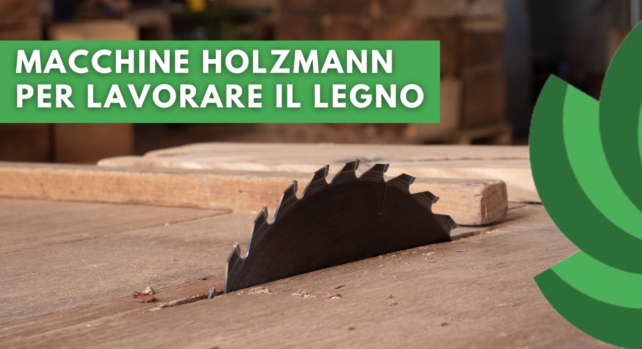 MACCHINE PER LA LAVORAZIONE DEL LEGNO: LE SOLUZIONI HOLZMANN PER ARTIGIANI E PROFESSIONISTI
