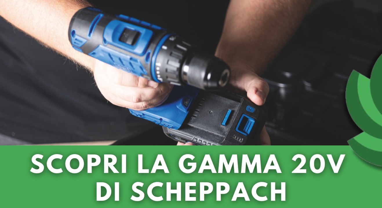 SCHEPPACH IXES 20V: LA LINEA DI ELETTROUTENSILI A BATTERIA CHE RIVOLUZIONA I TUOI PROGETTI